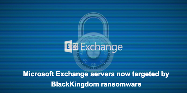 Microsoft Exchange servers now targeted by BlackKingdom ransomware