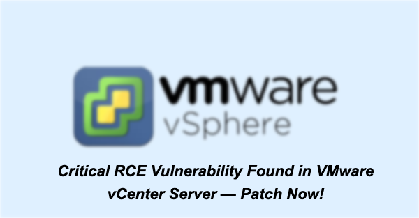 Critical RCE Vulnerability Found in VMware vCenter Server — Patch Now!